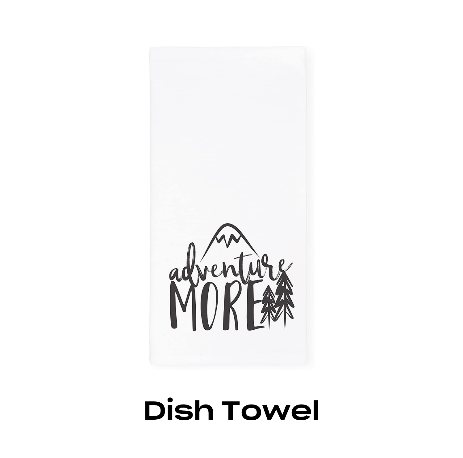 Graphic for a dish towel that says "Adventure More" on it, a great mother's day gift.